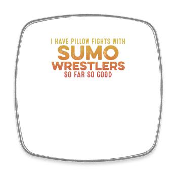 I Have Pillow Fights With Sumo Wrestlers Positive - Square fridge magnet - white - Front