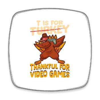 T Is For Thankful For Video Games Thanksgiving - Square fridge magnet - white - Front