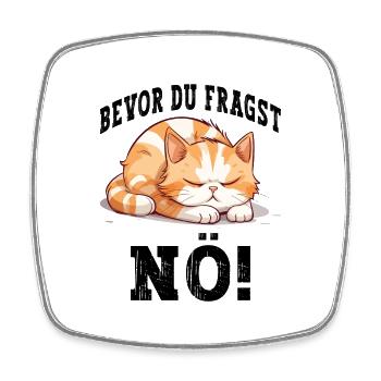 Bevor Du Fragst Nö Nein Katze Lustig Spruch Humor - Viereckiger Kühlschrankmagnet - Weiß - Vorne