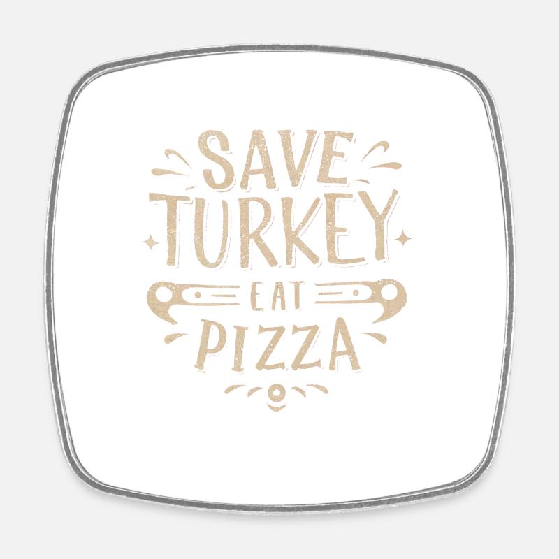 Save a Turkey Eat Pizza - Square fridge magnet - white