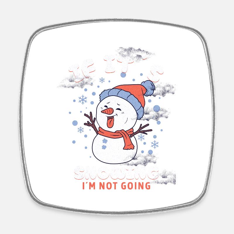 If Its Snowing Im Not Going - Square fridge magnet - white