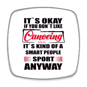 It's Okay If You Don't Like canoeing - Square fridge magnet - white - Front