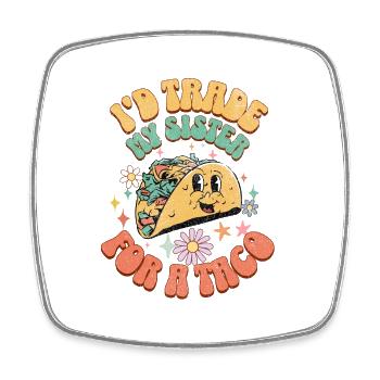 I'D Trade My Sister For A Taco - Viereckiger Kühlschrankmagnet - Weiß - Vorne