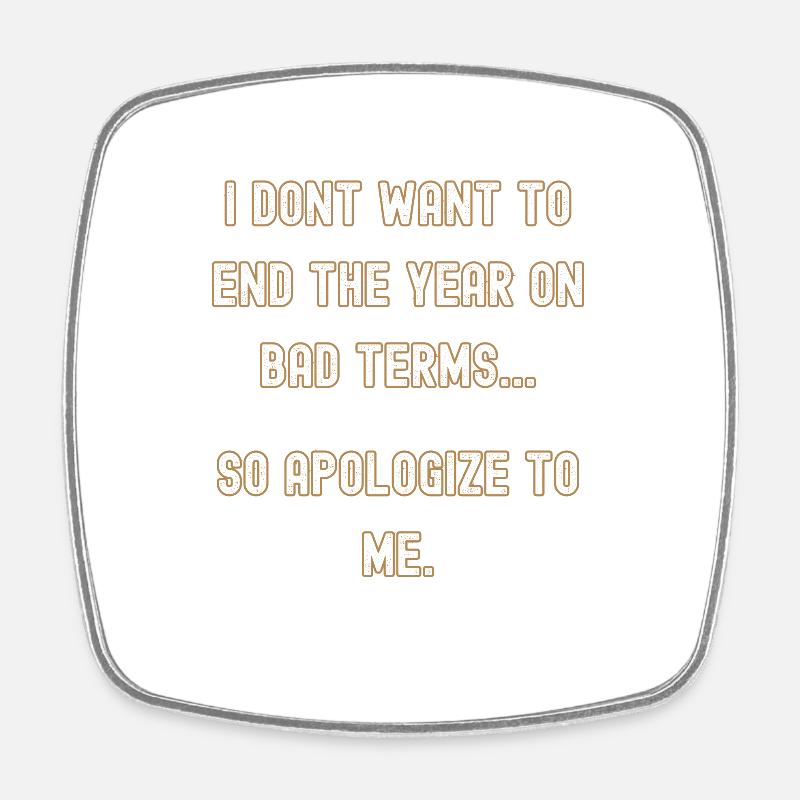 New Years, apologize to me - Square fridge magnet - white