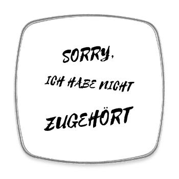Sorry, ich habe nicht zugehört - lustiger Spruch - Viereckiger Kühlschrankmagnet - Weiß - Vorne
