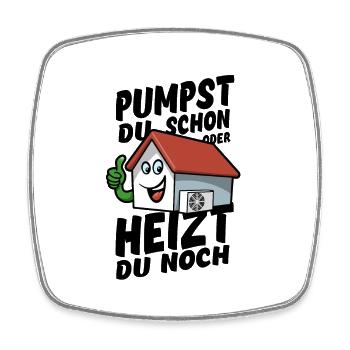 Pumpst du schon oder heizt du noch? - Wärmepumpe - Viereckiger Kühlschrankmagnet - Weiß - Vorne
