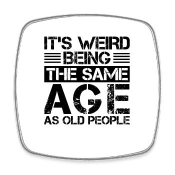 It s Weird Being The Same Age As Old People - Viereckiger Kühlschrankmagnet - Weiß - Vorne