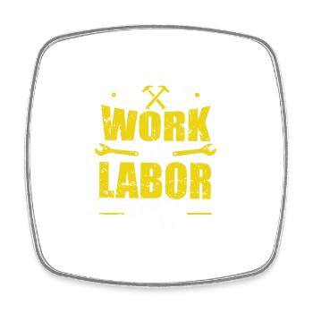 I have to Work on Labor Day - Square fridge magnet - white - Front