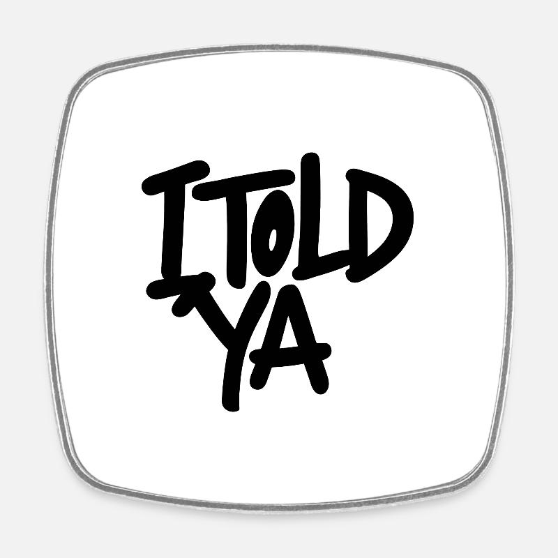 I TOLD YA - Square fridge magnet - white