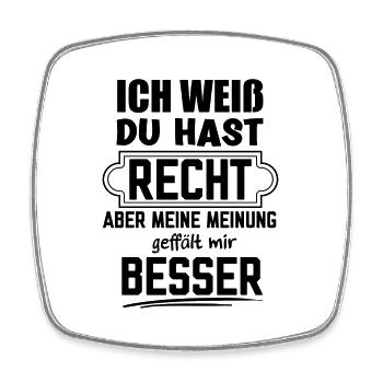 Du hast Recht aber meine Meinung finde ich Besser - Viereckiger Kühlschrankmagnet - Weiß - Vorne
