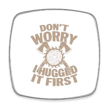 Don't Worry I Hugged It First Logger Lumberjack Lo - Viereckiger Kühlschrankmagnet - Weiß - Vorne