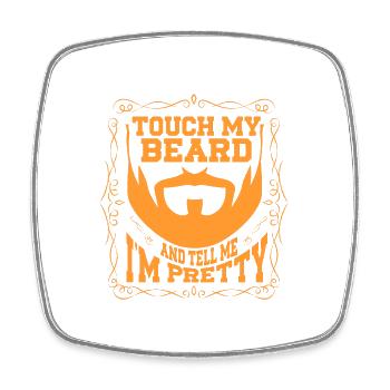 Beard Quote, Touch My Beard And Tell Me I'm Pretty - Viereckiger Kühlschrankmagnet - Weiß - Vorne