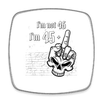 I'm Not 46, I am 45 Plus 1 Middle Finger Skull - Square fridge magnet - white - Front
