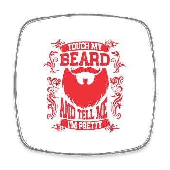 Beard Quote, Touch My Beard And Tell Me I'm Pretty - Viereckiger Kühlschrankmagnet - Weiß - Vorne