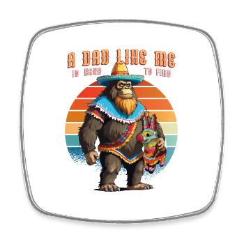 A Dad Like Me Is Hard To Find - Mexican Bigfoot - Square fridge magnet - white - Front