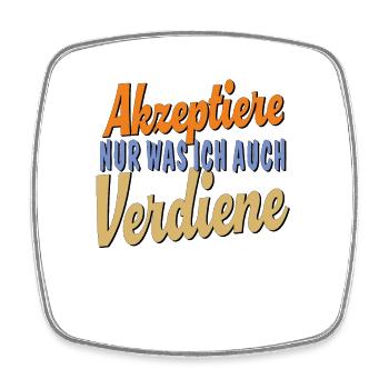 AKZEPTIERE NUR WAS ICH AUCH VERDIENE - Viereckiger Kühlschrankmagnet - Weiß - Vorne