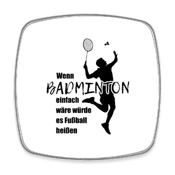 Wenn Badminton einfach wär würde es Fußball heißen - Viereckiger Kühlschrankmagnet - Weiß - Vorne