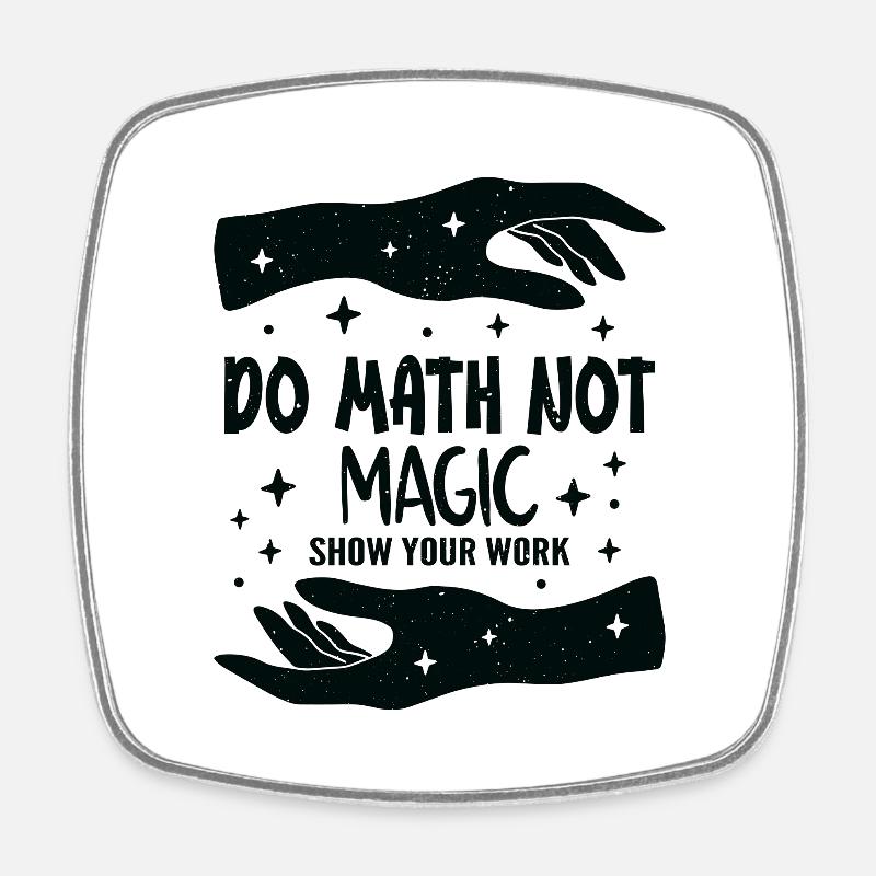 Do Math Not Magic Show Your Work Cool Math Teacher - Magnet carré - blanc