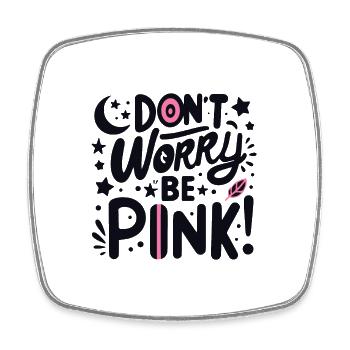 Don't Worry Be Pink! - Square fridge magnet - white - Front
