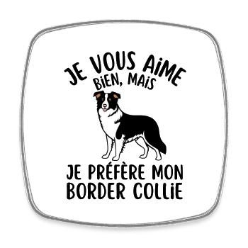 je vous aime bien je préfère mon border collie - Magnet carré - blanc - Devant