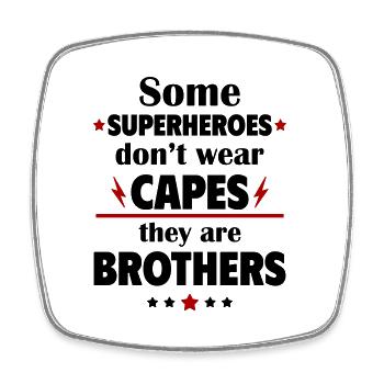 Some heroes don't wear capes, they are brothers - Square fridge magnet - white - Front