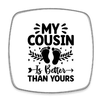 My Cousin Is Better Than Yours Pregnancy - Square fridge magnet - white - Front