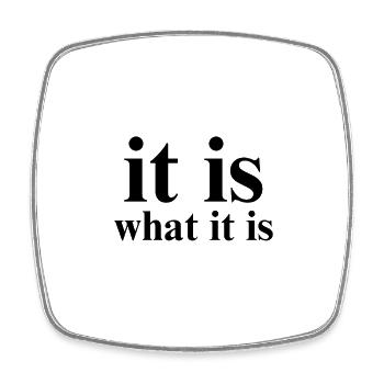 it is what it is - Square fridge magnet - white - Front