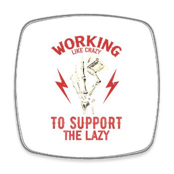 Working Like Crazy To Support The Lazy - Square fridge magnet - white - Front