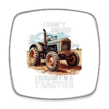 I Don't Snore I Dream I'm A Tractor - Square fridge magnet - white - Front