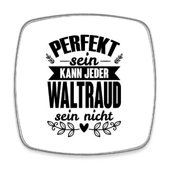 Waltraud - Perfekt Sein Kann Jeder Waltraud Nicht - Viereckiger Kühlschrankmagnet - Weiß - Vorne