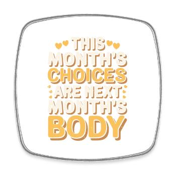 This Month's Choices Are Next Month's Body - Viereckiger Kühlschrankmagnet - Weiß - Vorne