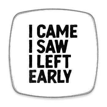 I Came I Saw I Left Early Sayings For Introverts - Square fridge magnet - white - Front