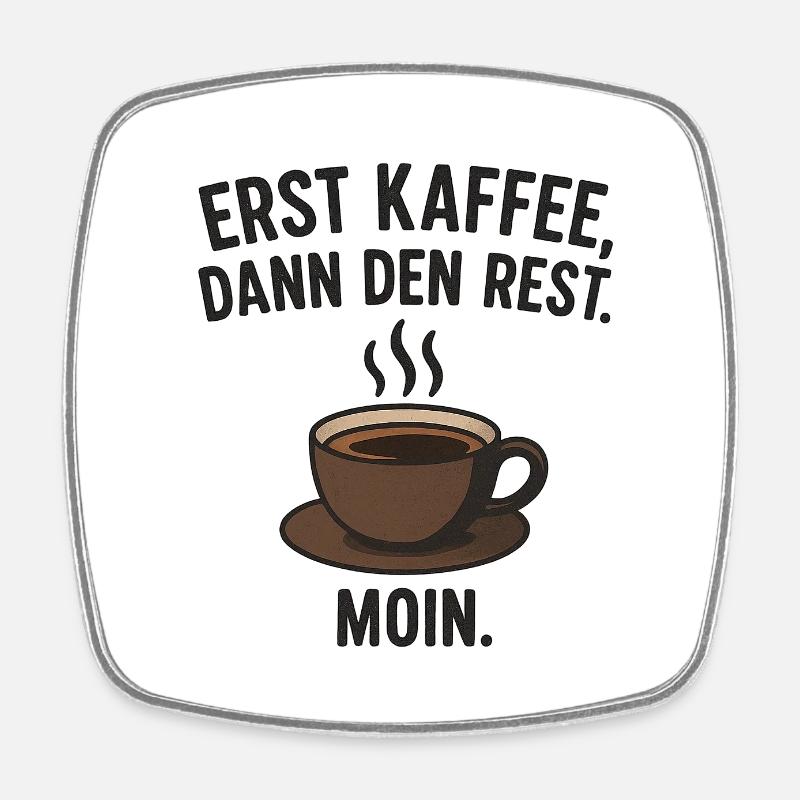 First coffee, then the rest – Moin! - Square fridge magnet - white