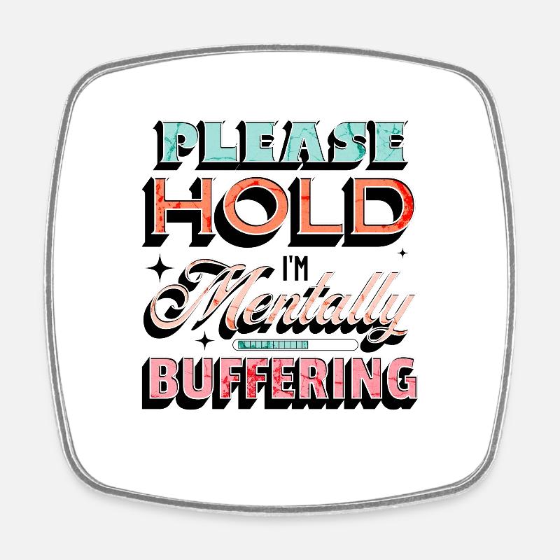 Please Hold I'm Mentally Buffering Mental Health - Square fridge magnet - white