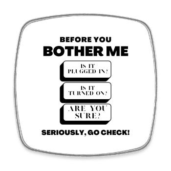 Before You Bother Me Funny Tech Support Checklist - Square fridge magnet - white - Front