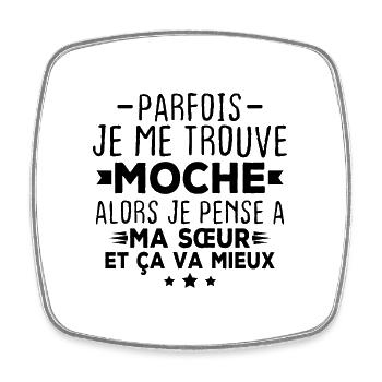 Parfois je me trouve moche alors je pense à sœur - Magnet carré - blanc - Devant