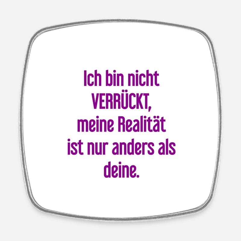 I'm not crazy – my reality is different - Square fridge magnet - white