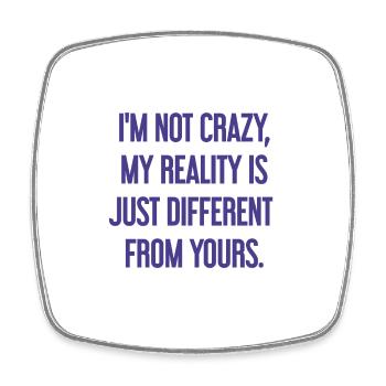 I'm not crazy – my reality is different - Square fridge magnet - white - Front