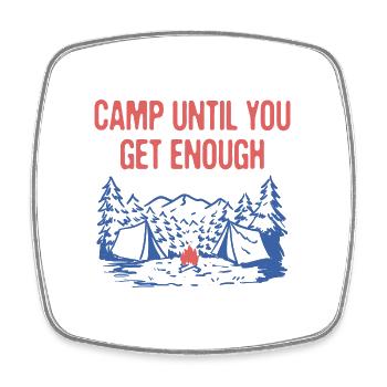 Camp Until You Get Enough Camping Hiking Camper - Square fridge magnet - white - Front