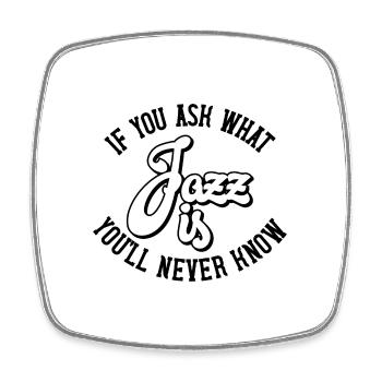 If you ask what Jazz is you'll never know - Square fridge magnet - white - Front