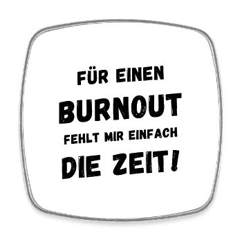 Für einen Burnout fehlt mir einfach die Zeit - Viereckiger Kühlschrankmagnet - Weiß - Vorne