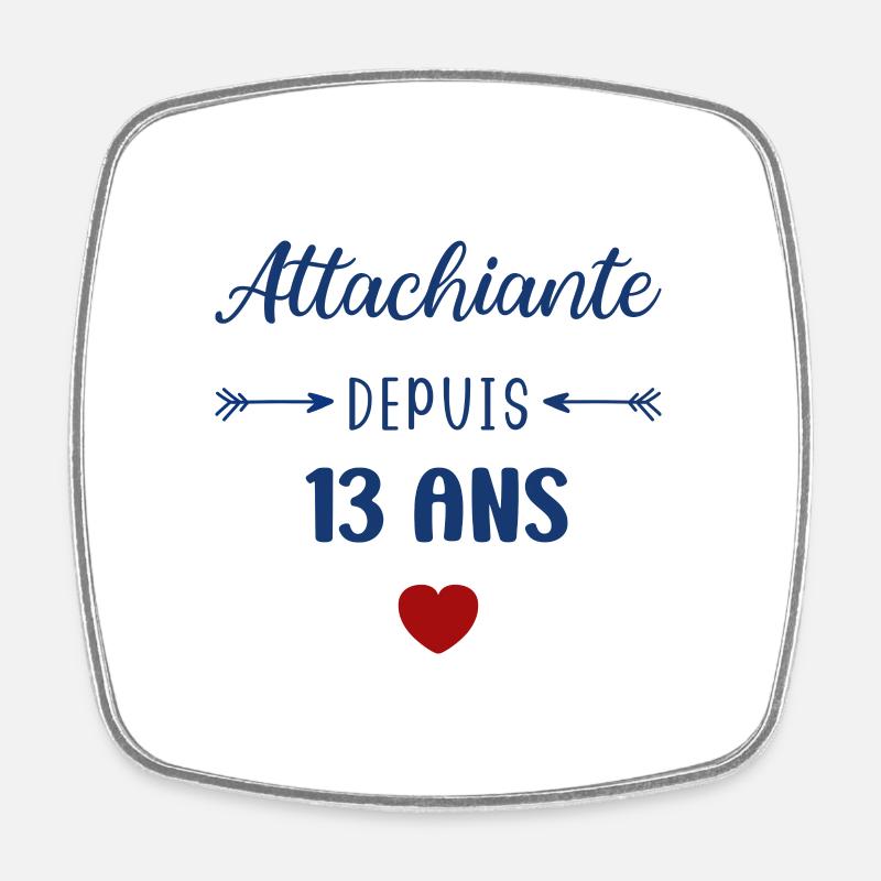 Attachiante depuis 13 ans - Magnet carré - blanc