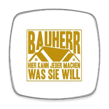 Bauherr Hier Kann Jeder Machen Was Sie Will Bauher - Viereckiger Kühlschrankmagnet - Weiß - Vorne