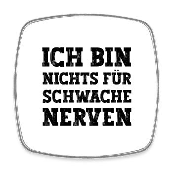 Ich bin nichts für schwache Nerven lustiger Spruch - Viereckiger Kühlschrankmagnet - Weiß - Vorne