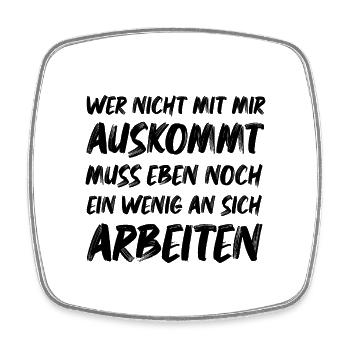 Wer nicht mit mir Auskommt muss an sich Arbeiten - Viereckiger Kühlschrankmagnet - Weiß - Vorne