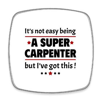 Not easy to be a super carpenter - Square fridge magnet - white - Front