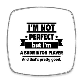 Not perfect, but badminton player, enough! - Square fridge magnet - white - Front