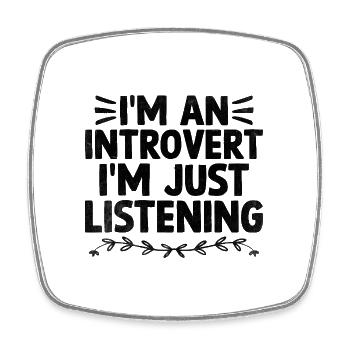 I'm An Introvert I'm Just Listening Sayings For - Square fridge magnet - white - Front