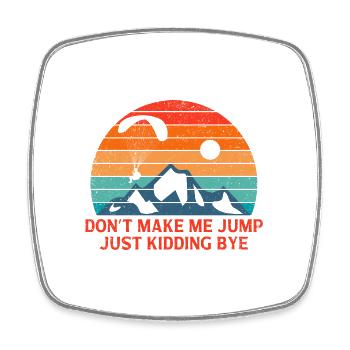 Don't Make Me Jump Just Kidding Bye Parachute Para - Viereckiger Kühlschrankmagnet - Weiß - Vorne