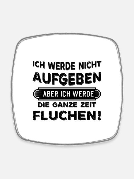 Ich werde nicht aufgeben aber Fluchen Sprüche - Viereckiger Kühlschrankmagnet - Weiß